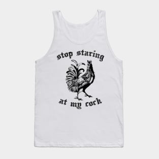 Stop Staring At My Cock Tank Top